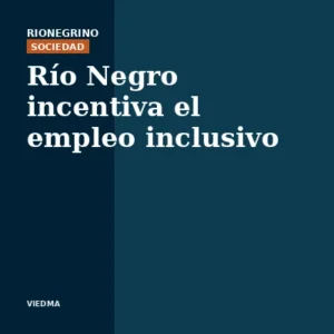 Río Negro incentiva empleo inclusivo