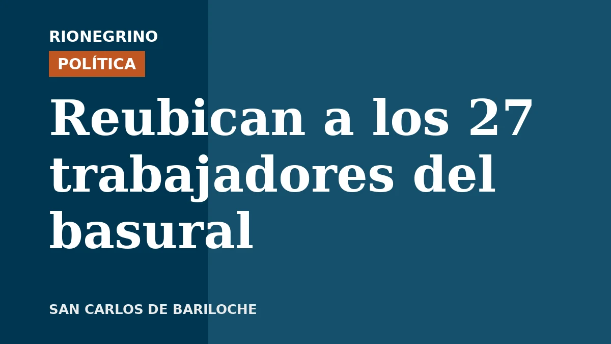Reubican a los 27 trabajadores del basural de Bariloche en 11 áreas municipales