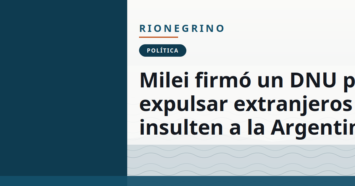 Milei firmó un DNU para expulsar extranjeros que insulten a la Argentina
