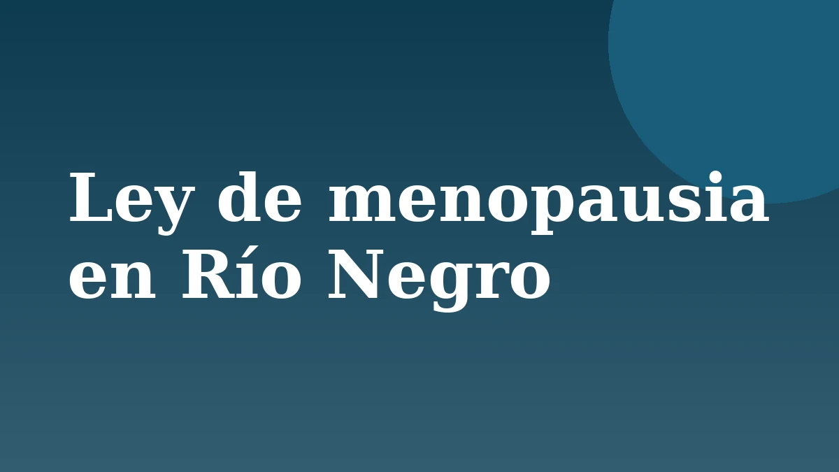 Río Negro avanza hacia una ley que garantice la atención de la menopausia