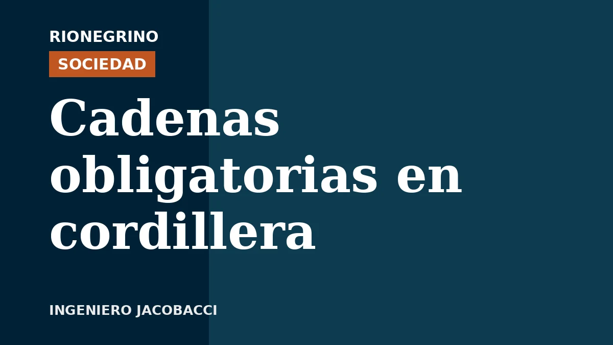 Placa de Rionegrino: Cadenas obligatorias en cordillera