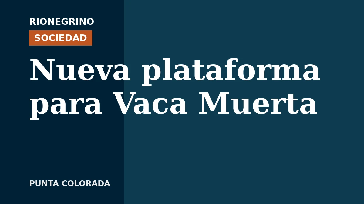 Placa de Rionegrino: Nueva plataforma para Vaca Muerta