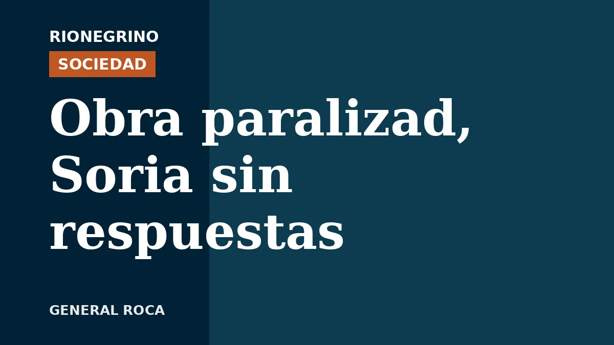 Placa de Rionegrino: Obra paralizad, Soria sin respuestas