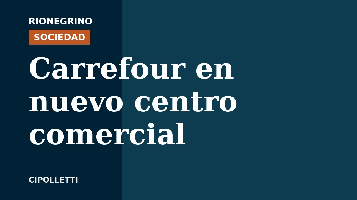 Placa de Rionegrino: Carrefour en nuevo centro comercial