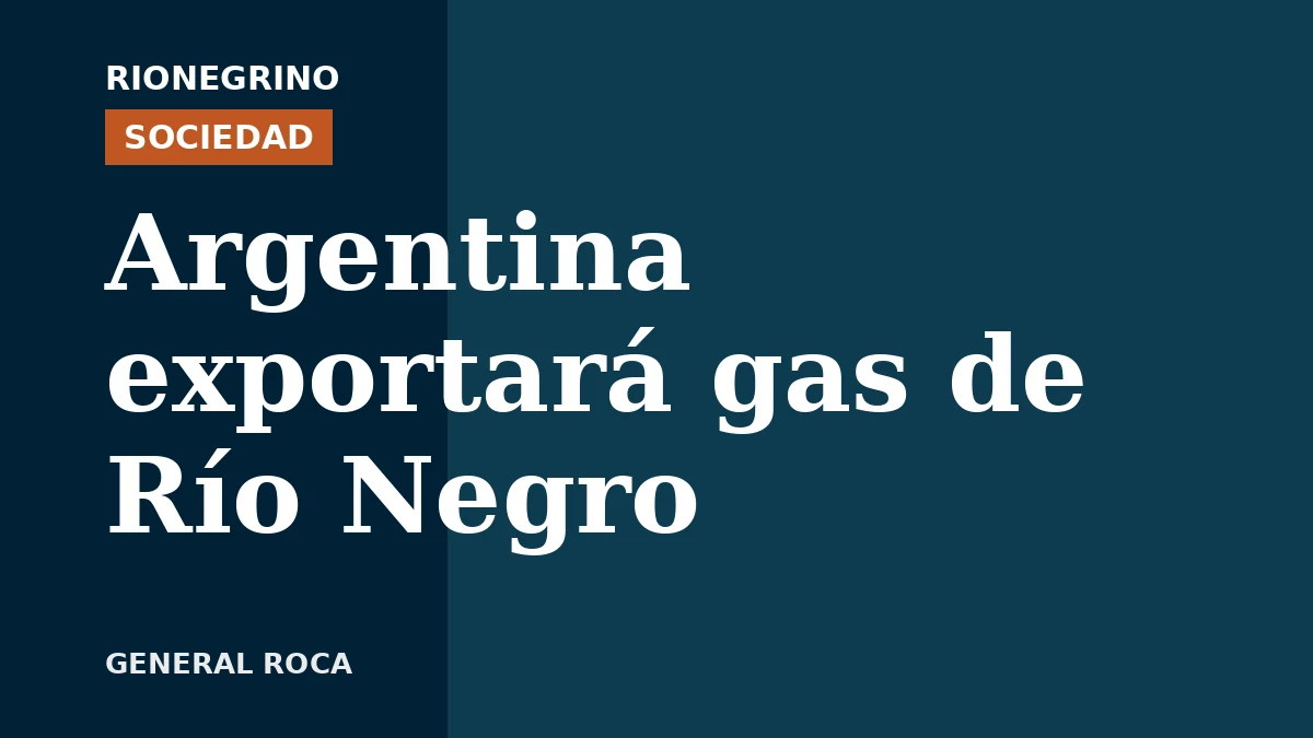 Placa de Rionegrino: Argentina exportará gas de Río Negro