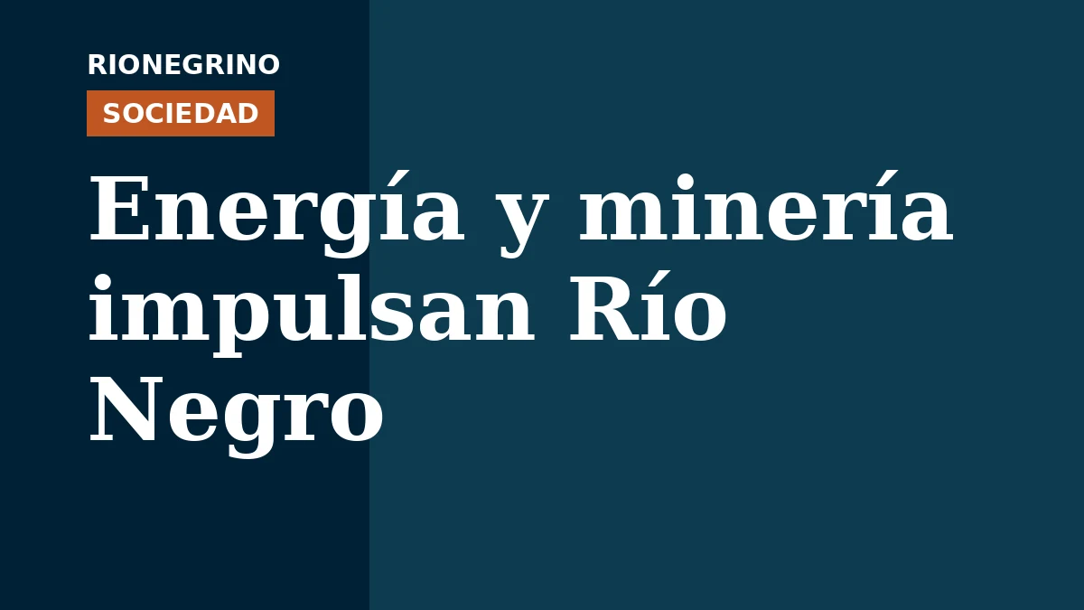 Placa de Rionegrino: Energía y minería impulsan Río Negro