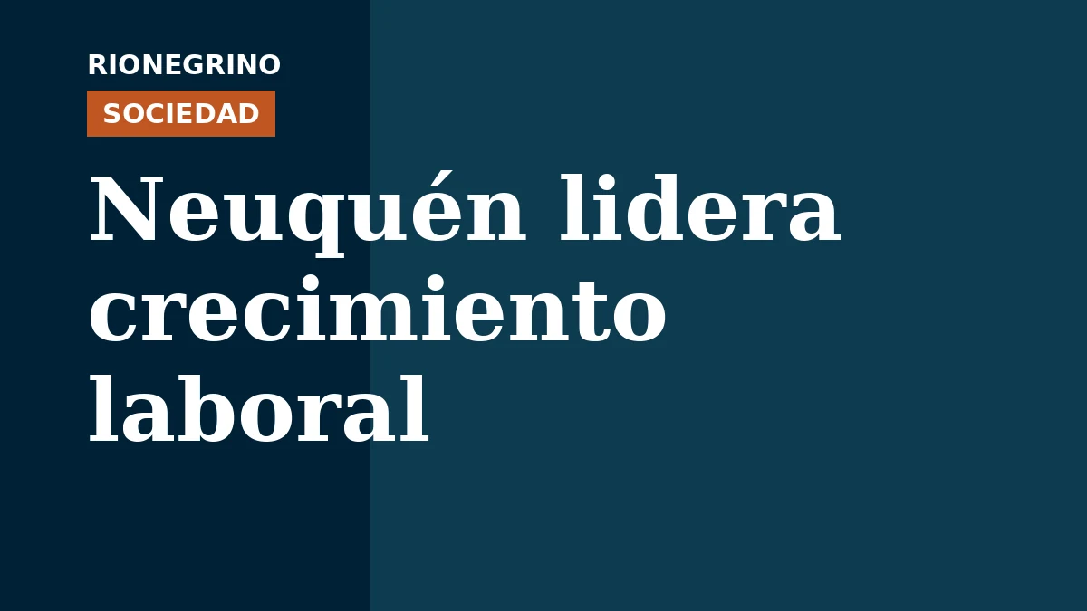 Placa de Rionegrino: Neuquén lidera crecimiento laboral