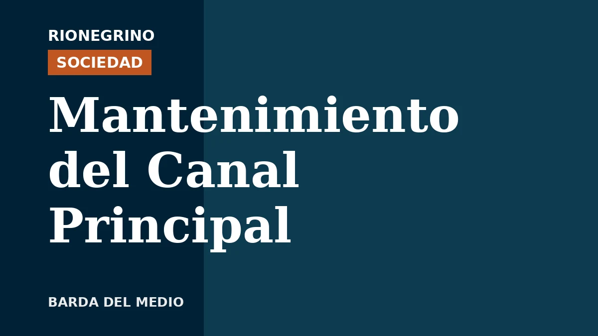 Placa de Rionegrino: Mantenimiento del Canal Principal