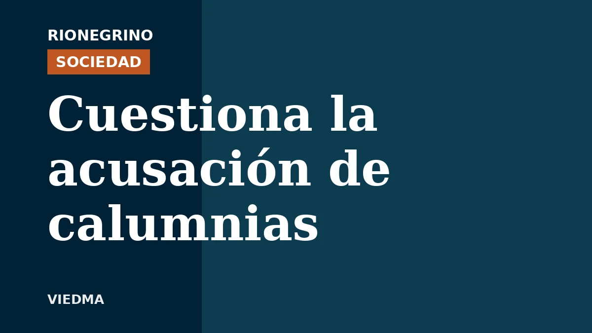 Placa de Rionegrino: Cuestiona la acusación de calumnias