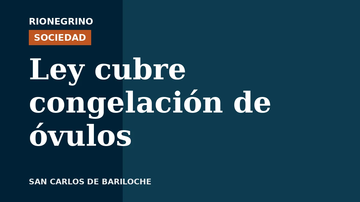 Placa de Rionegrino: Ley cubre congelación de óvulos