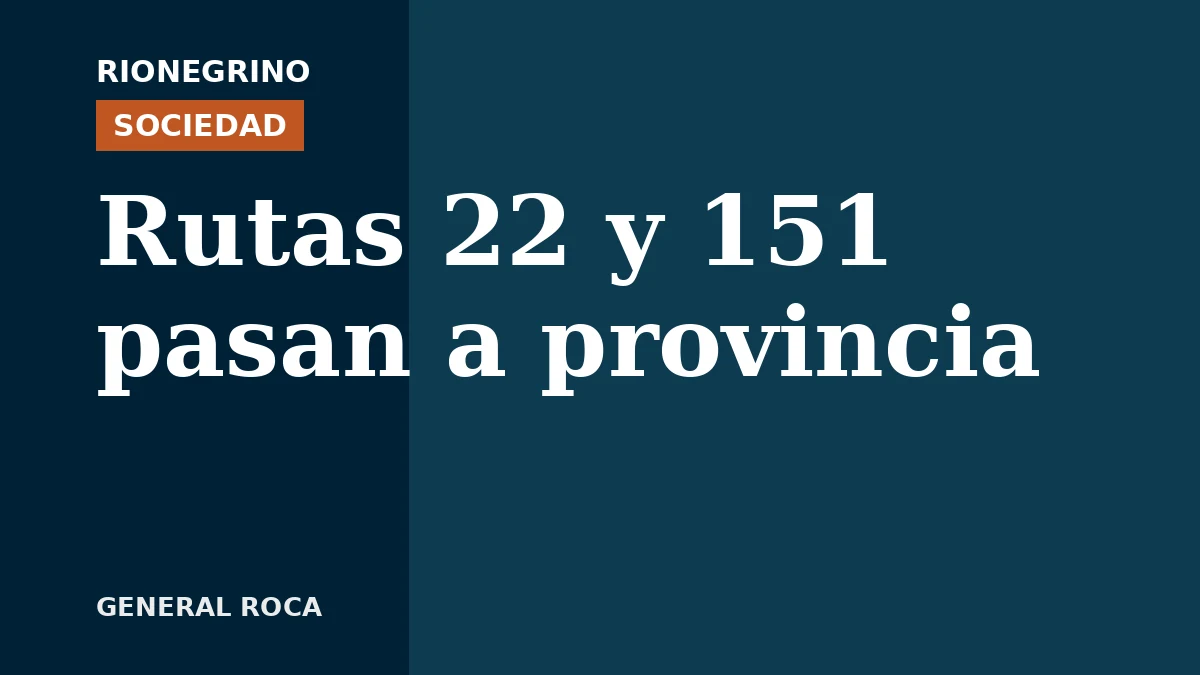 Placa de Rionegrino: Rutas 22 y 151 pasan a provincia