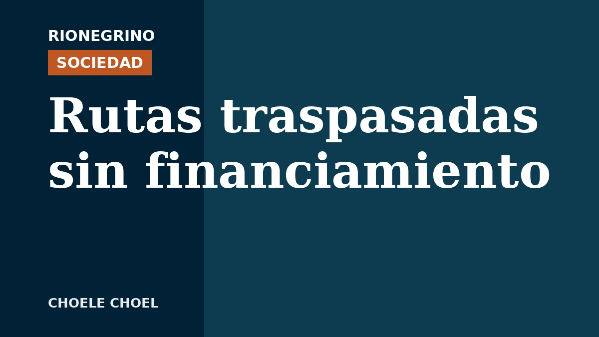 Placa de Rionegrino: Rutas traspasadas sin financiamiento