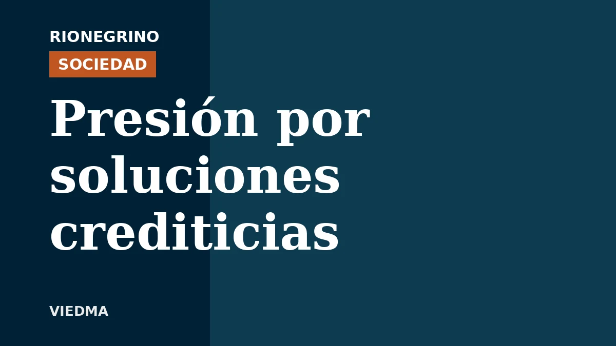Placa de Rionegrino: Presión por soluciones crediticias