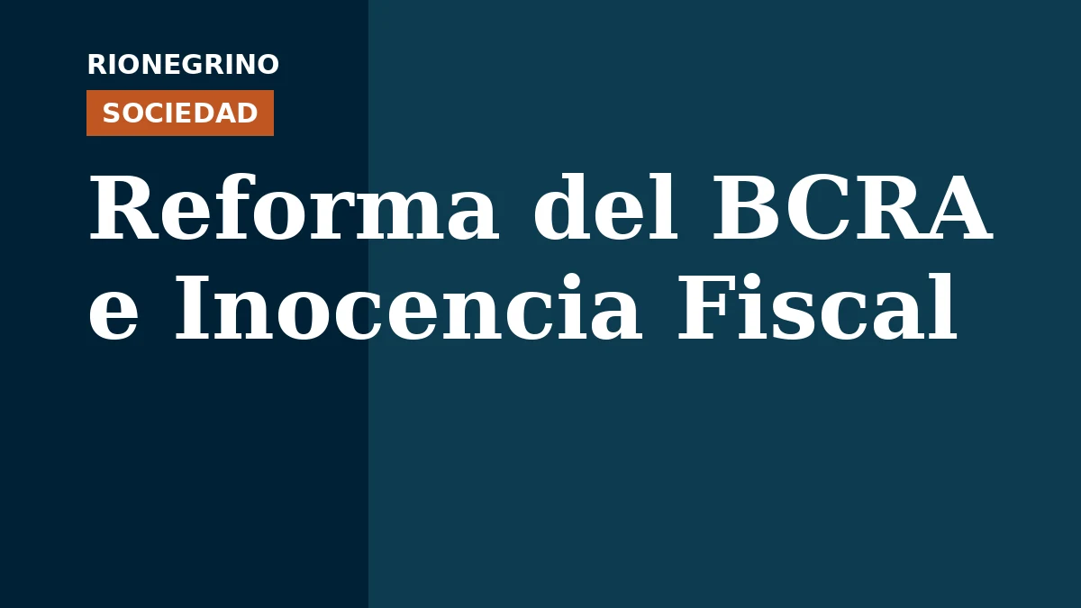 Placa de Rionegrino: Reforma del BCRA e Inocencia Fiscal