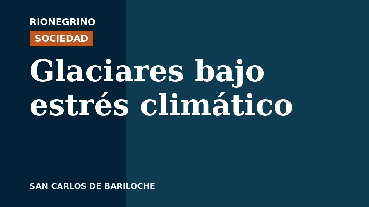 Placa de Rionegrino: Glaciares bajo estrés climático