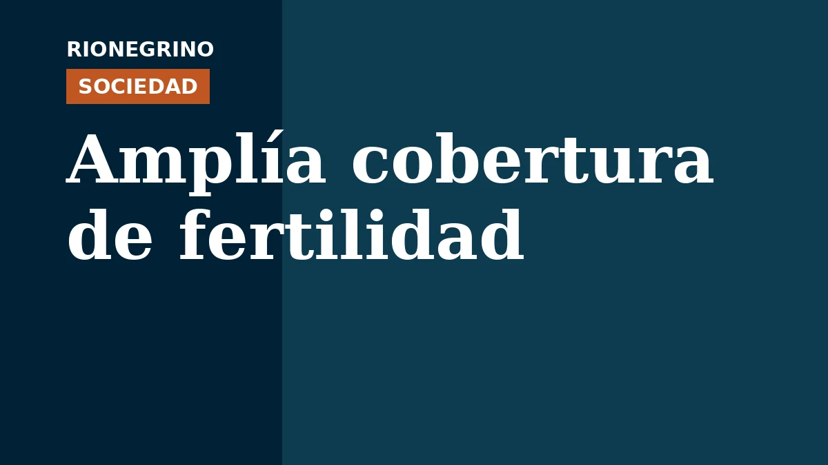 Placa de Rionegrino: Amplía cobertura de fertilidad