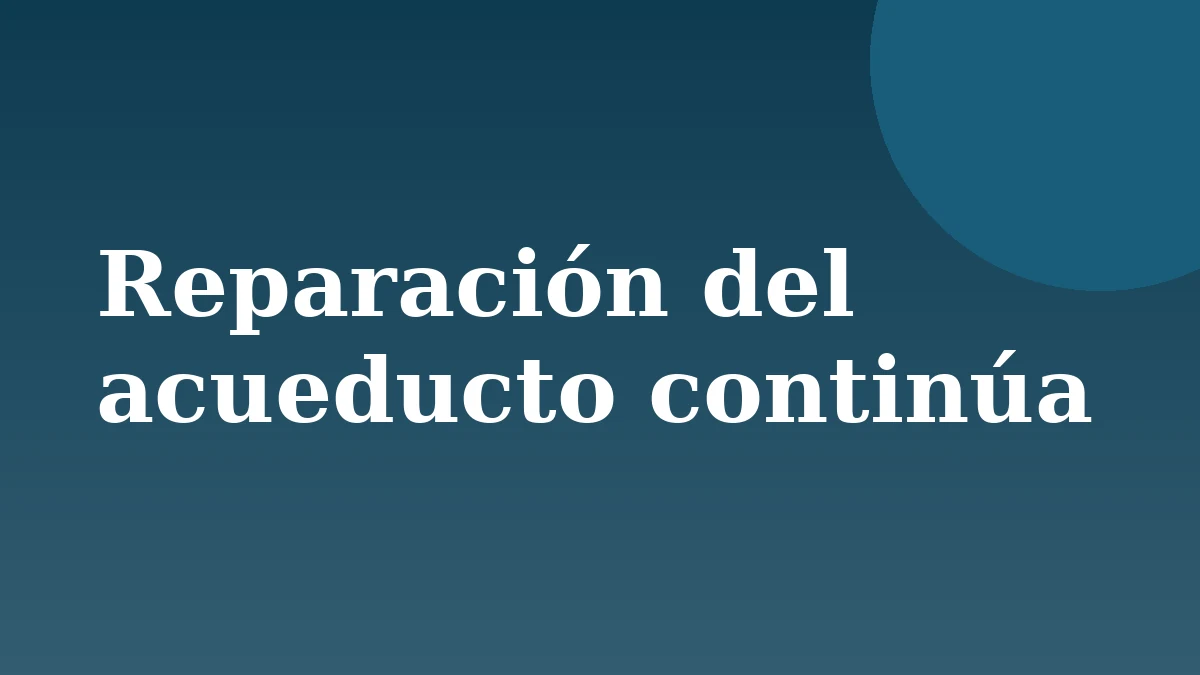 Placa de Rionegrino: Reparación del acueducto continúa