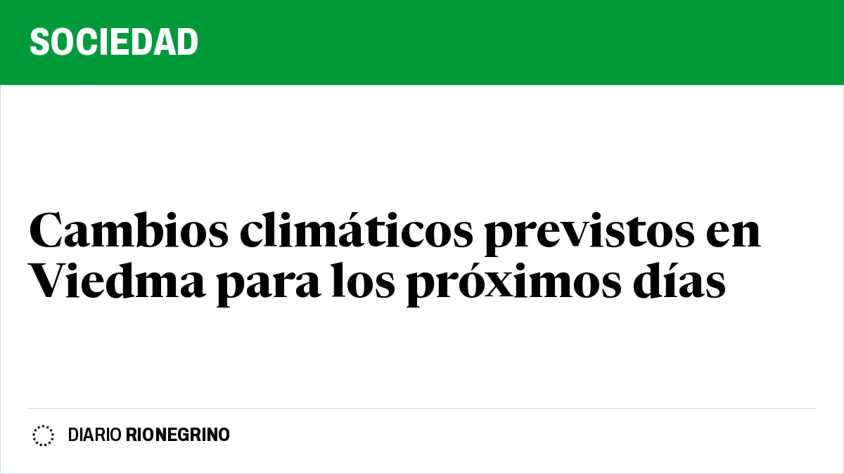 Cambios climáticos previstos en Viedma para los próximos días