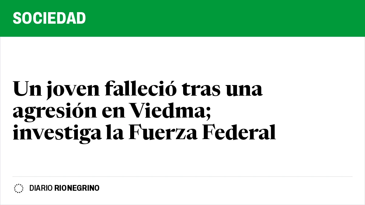Un joven falleció tras una agresión en Viedma; investiga la Fuerza Federal