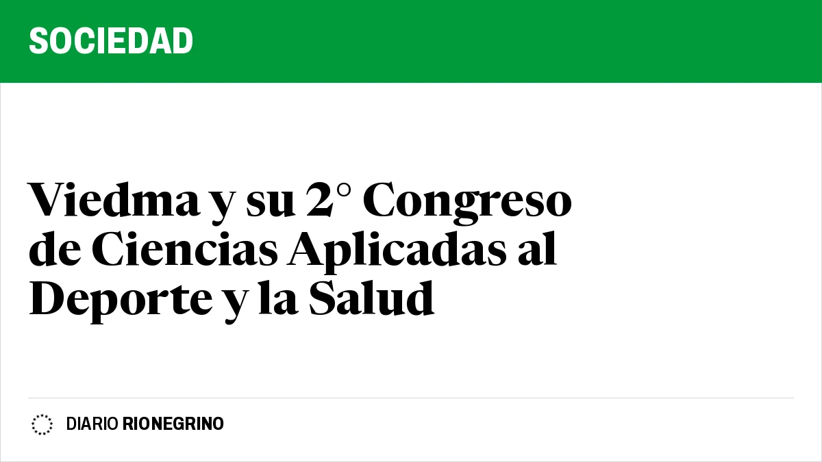 Viedma y su 2° Congreso de Ciencias Aplicadas al Deporte y la Salud