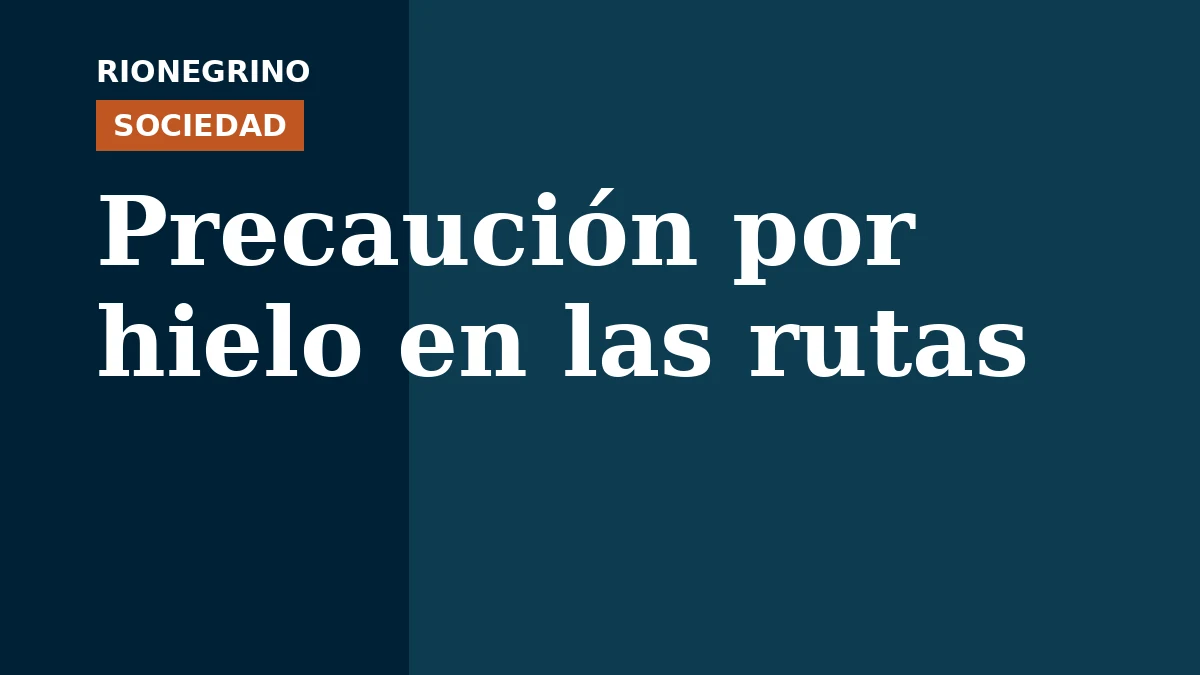 Hielo y nieve en rutas de la región: Vialidad Nacional pide extremar precauciones