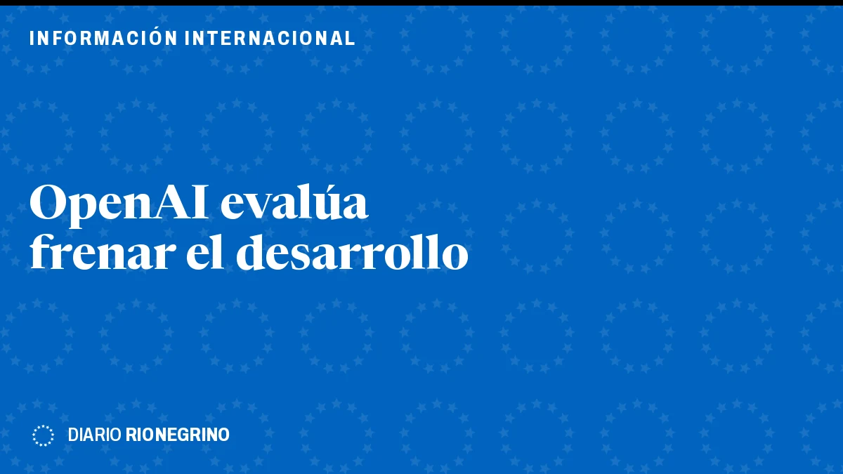 OpenAI evalúa frenar el desarrollo de sus sistemas de inteligencia artificial más avanzados