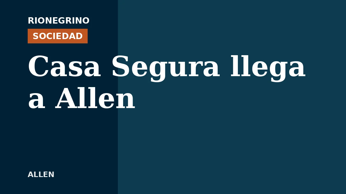 El Gobierno de Río Negro realiza Casa Segura en Allen el miércoles