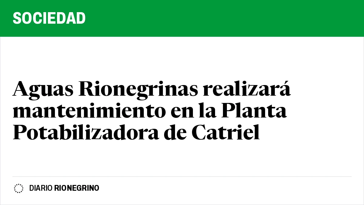 Aguas Rionegrinas realizará mantenimiento en la Planta Potabilizadora de Catriel