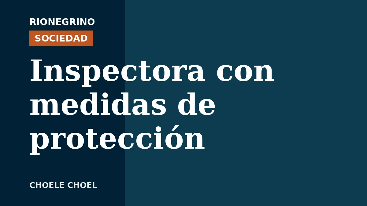 Placa de Rionegrino: Inspectora con medidas de protección