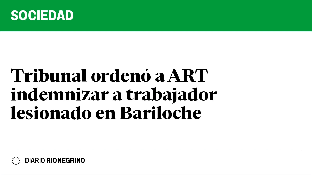 Tribunal ordenó a ART indemnizar a trabajador lesionado en Bariloche