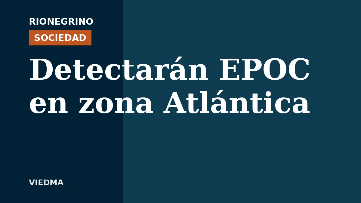 Placa de Rionegrino: Detectarán EPOC en zona Atlántica