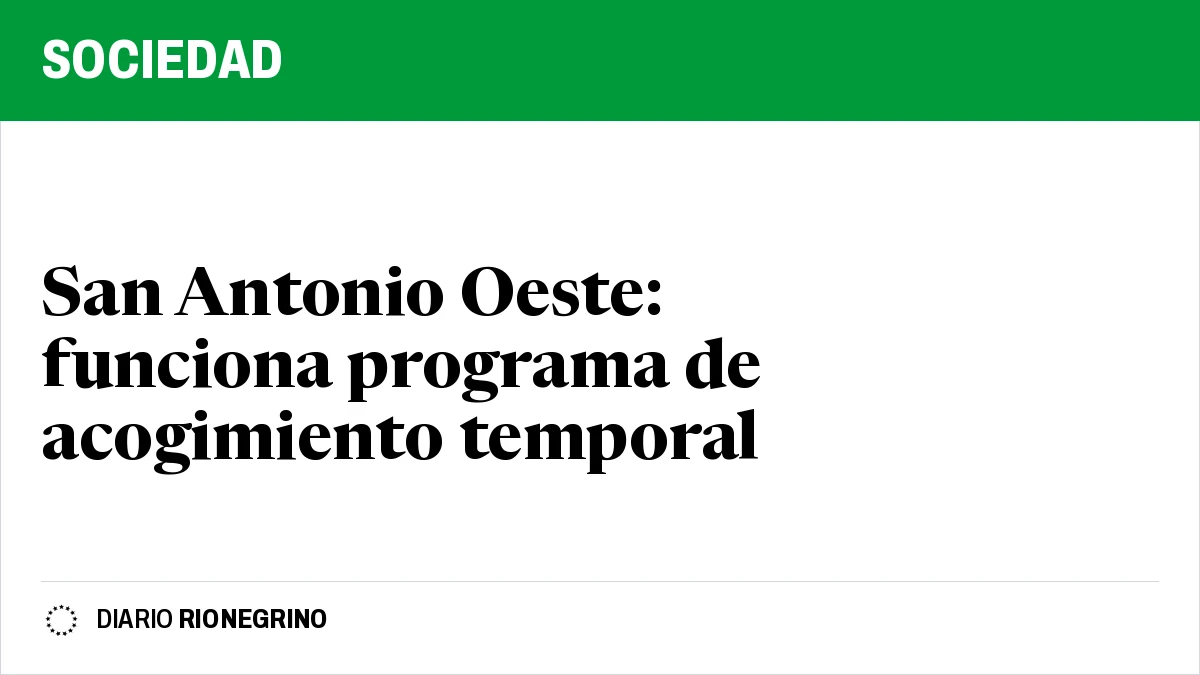 San Antonio Oeste: funciona programa de acogimiento temporal
