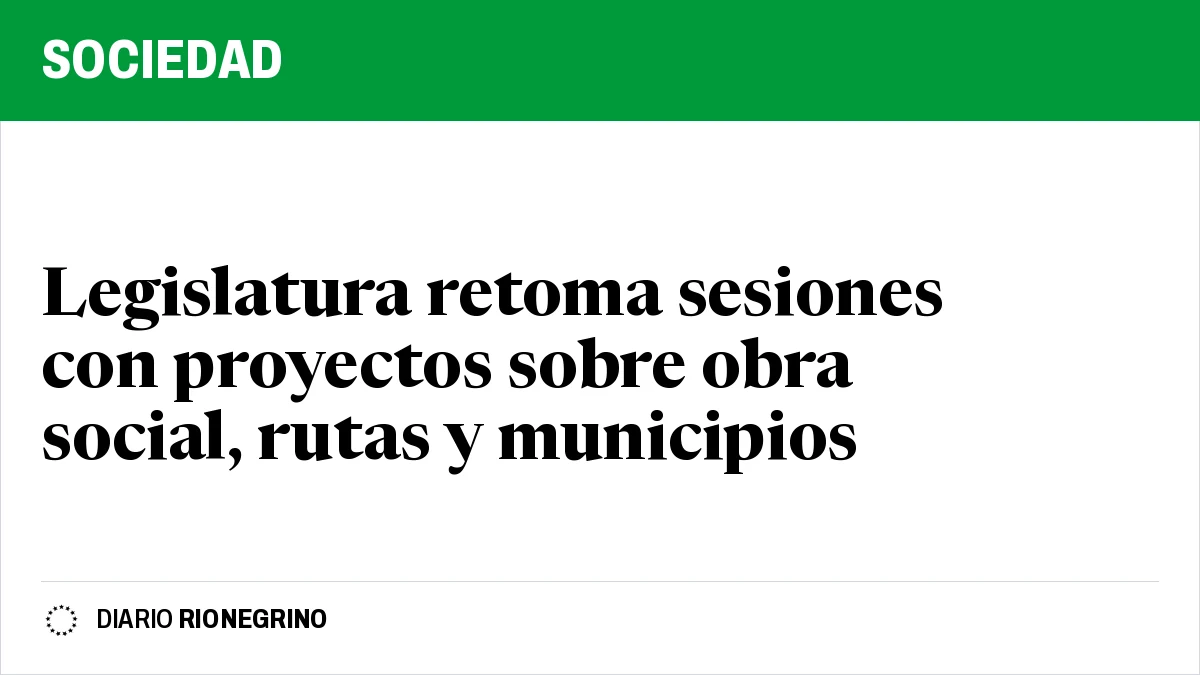 Legislatura retoma sesiones con proyectos sobre obra social, rutas y municipios