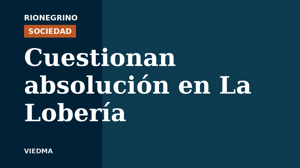 Placa de Rionegrino: Cuestionan absolución en La Lobería