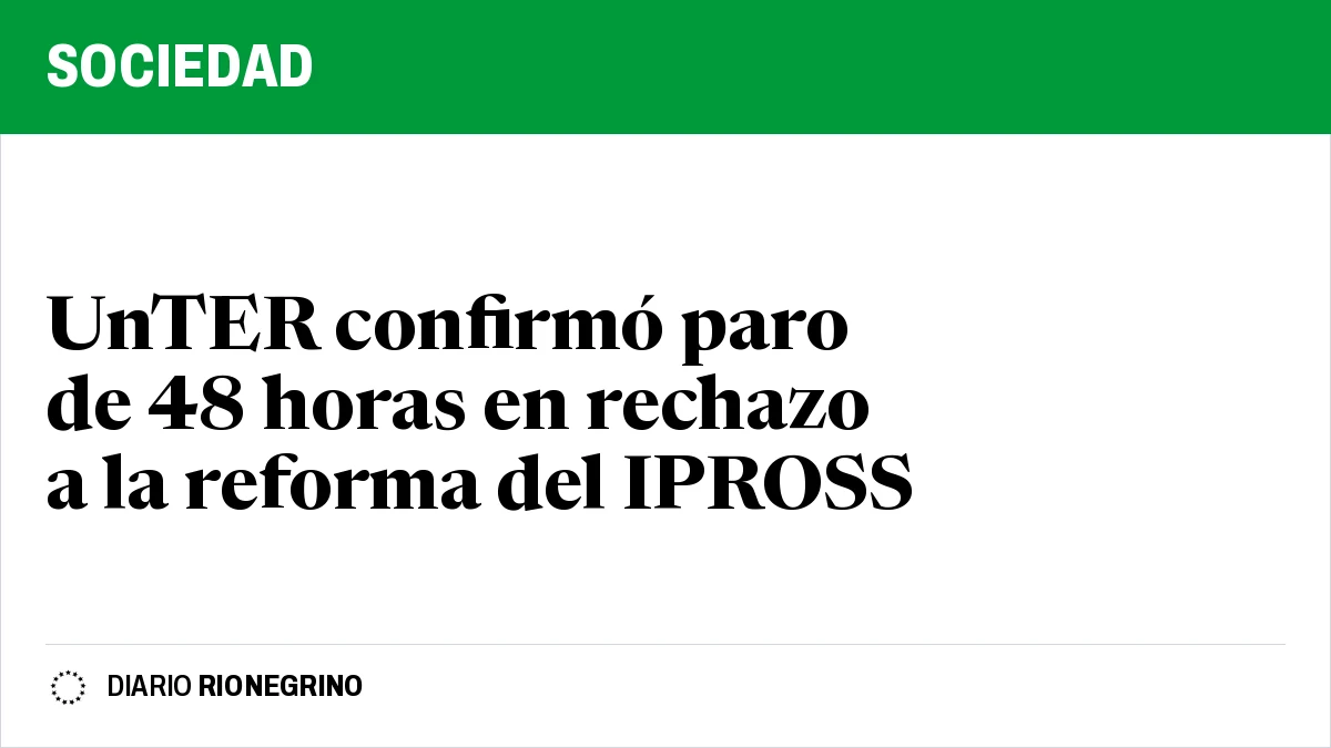 UnTER confirmó paro de 48 horas en rechazo a la reforma del IPROSS