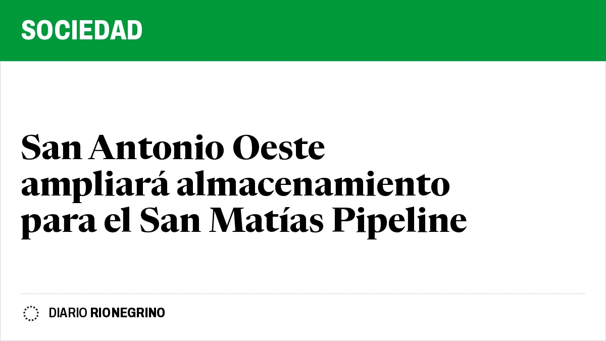 Placa de Rionegrino: San Antonio Oeste ampliará almacenamiento para el San Matías Pipeline