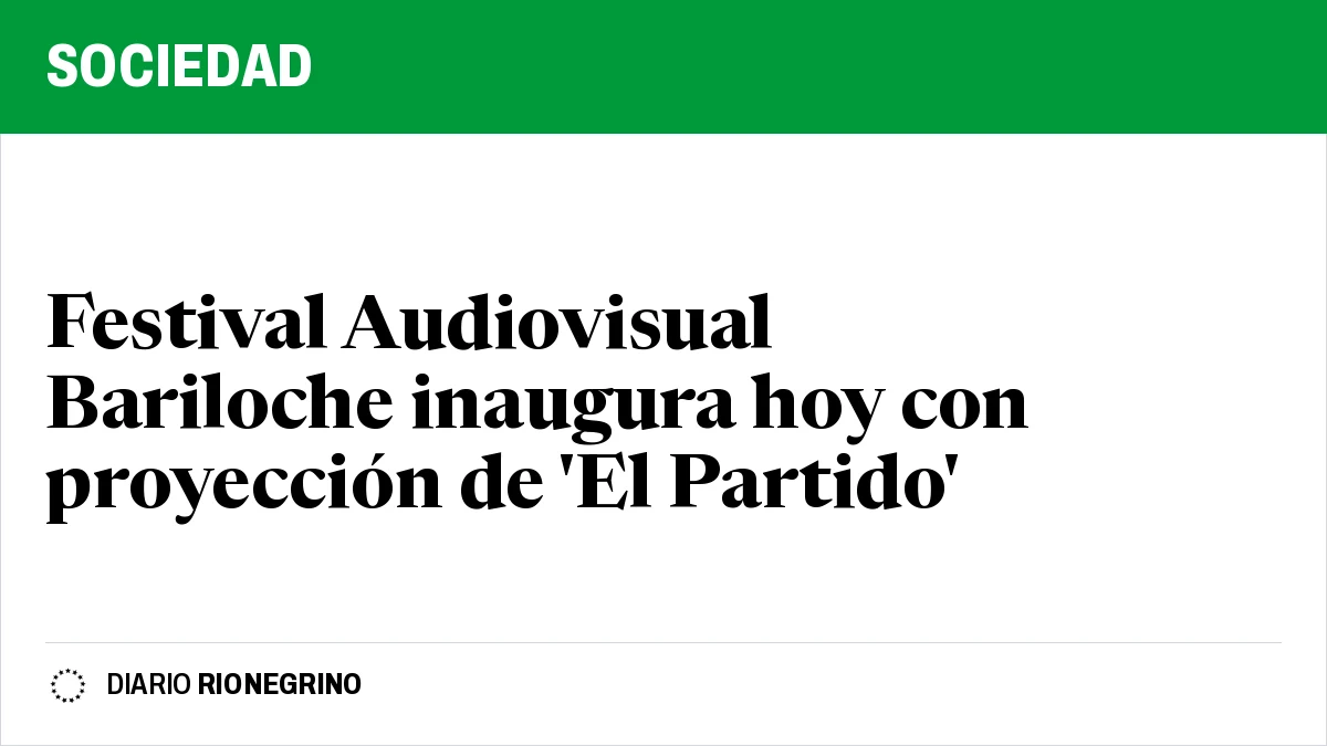 Festival Audiovisual Bariloche inaugura hoy con proyección de ‘El Partido’