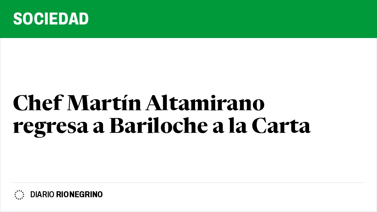 Placa de Rionegrino: Chef Martín Altamirano regresa a Bariloche a la Carta