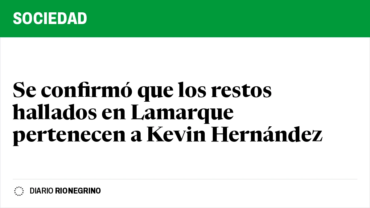 Se confirmó que los restos hallados en Lamarque pertenecen a Kevin Hernández