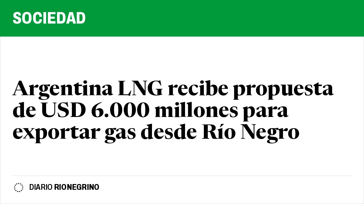 Argentina LNG recibe propuesta de USD 6.000 millones para exportar gas desde Río Negro