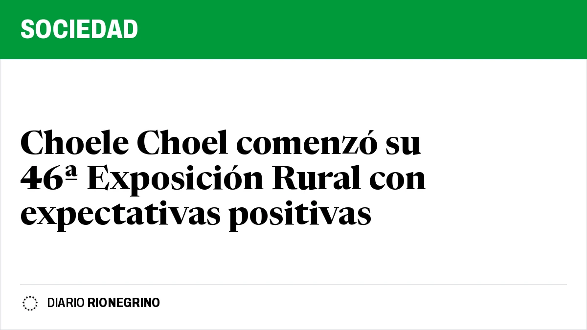 Placa de Rionegrino: Choele Choel comenzó su 46ª Exposición Rural con expectativas positivas