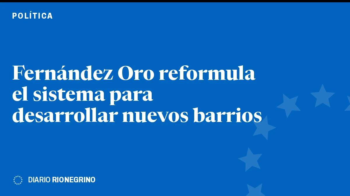 Placa de Rionegrino: Fernández Oro reformula el sistema para desarrollar nuevos barrios