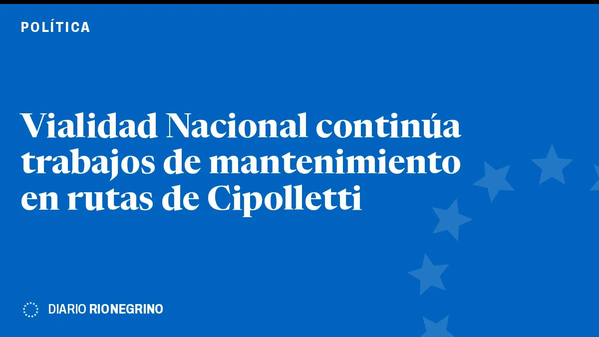 Vialidad Nacional continúa trabajos de mantenimiento en rutas de Cipolletti