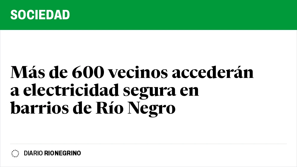 Placa de Rionegrino: Más de 600 vecinos accederán a electricidad segura en barrios de Río Negro