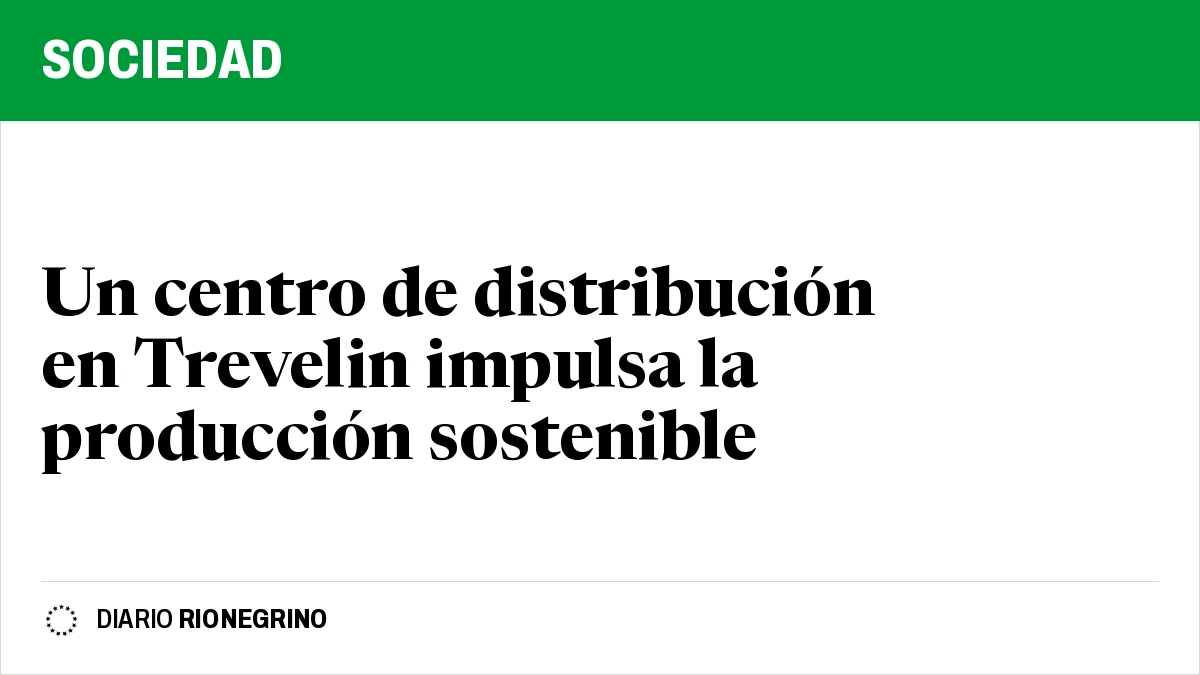 Placa de Rionegrino: Un centro de distribución en Trevelin impulsa la producción sostenible