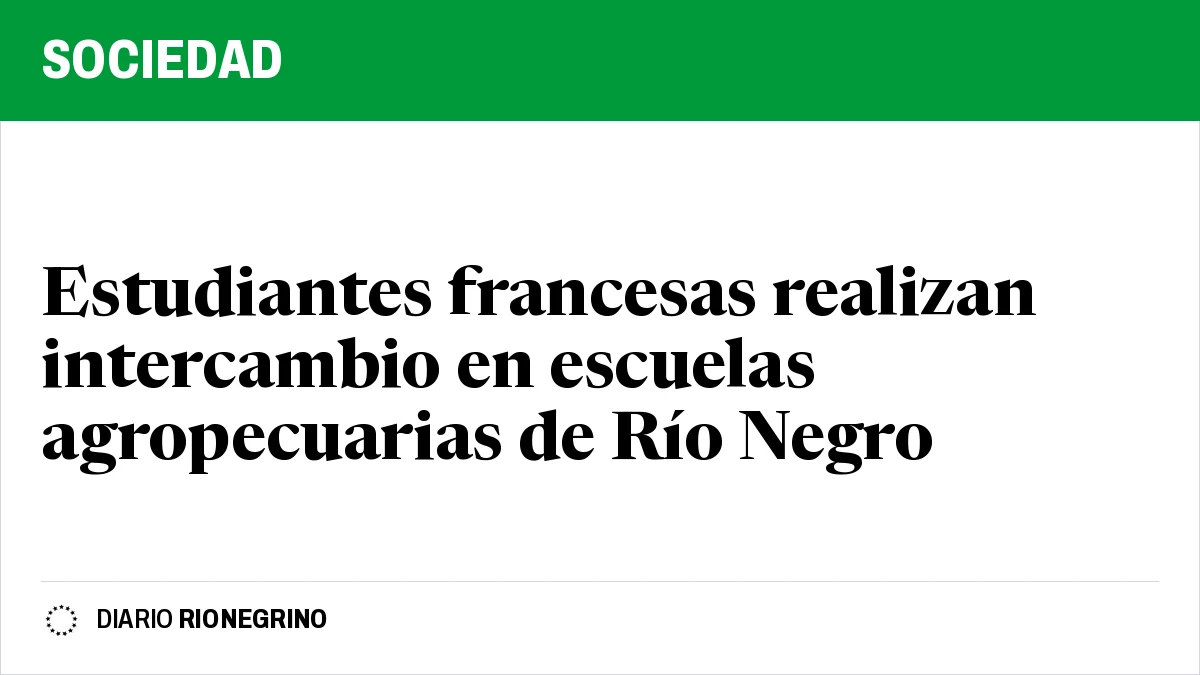 Placa de Rionegrino: Estudiantes francesas realizan intercambio en escuelas agropecuarias de Río Negro