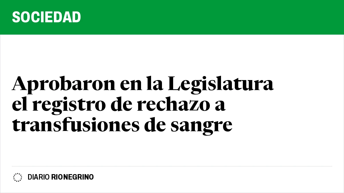 Placa de Rionegrino: Aprobaron en la Legislatura el registro de rechazo a transfusiones de sangre