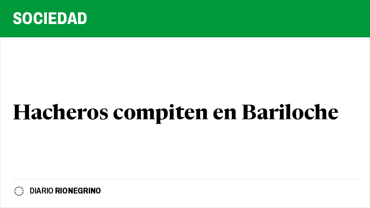 Placa de Rionegrino: Hacheros compiten en Bariloche