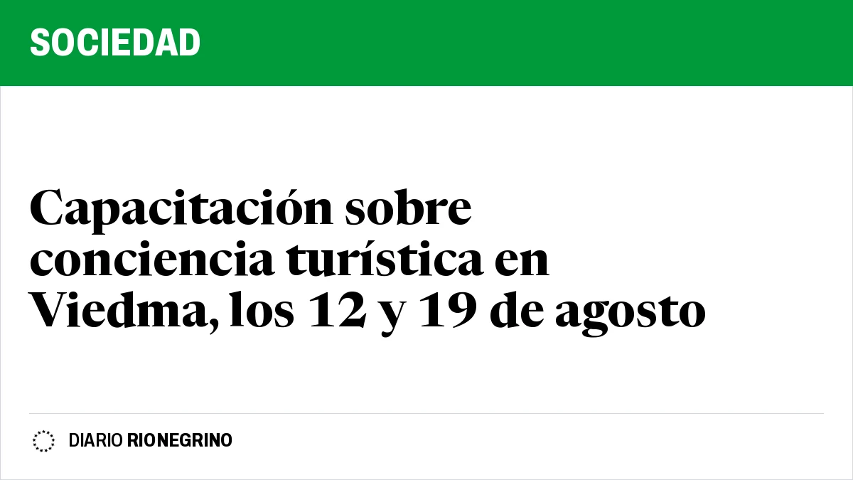 Placa de Rionegrino: Capacitación sobre conciencia turística en Viedma, los 12 y 19 de agosto