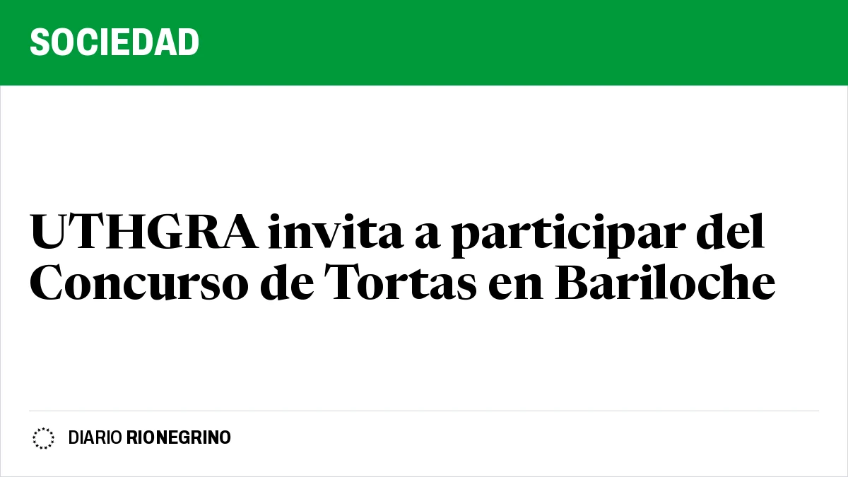UTHGRA invita a participar del Concurso de Tortas en Bariloche